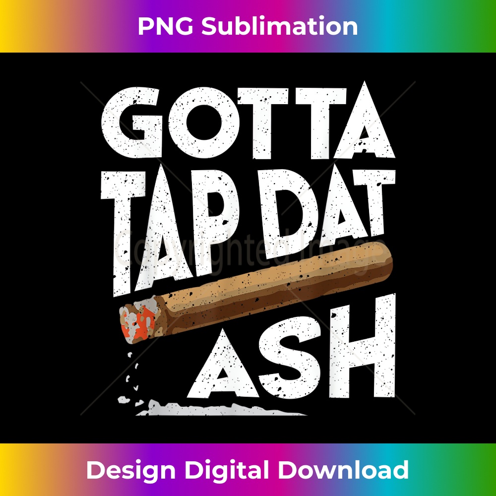 Gotta Tap Dat Ash Cigar - game cigarillos - Creative Sublimation PNG Download