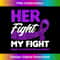 Her Fight Is My Fight Chiari Malformation Awareness - Stylish Sublimation Digital Download