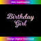 Birthday Girl - Pink for , ns, & Girl - Signature Sublimation PNG File