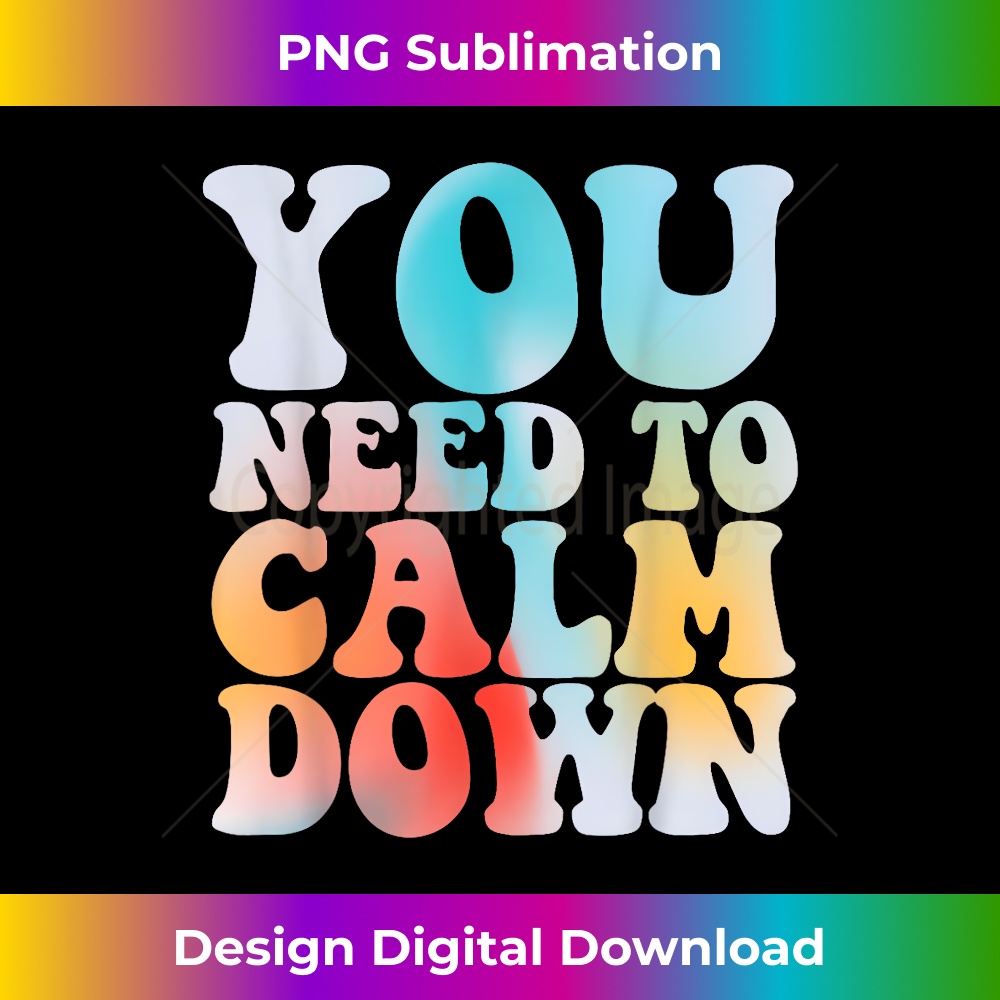 Funny Retro Quote You Need To Calm Down Cool Groovy - Instant PNG Sublimation Download