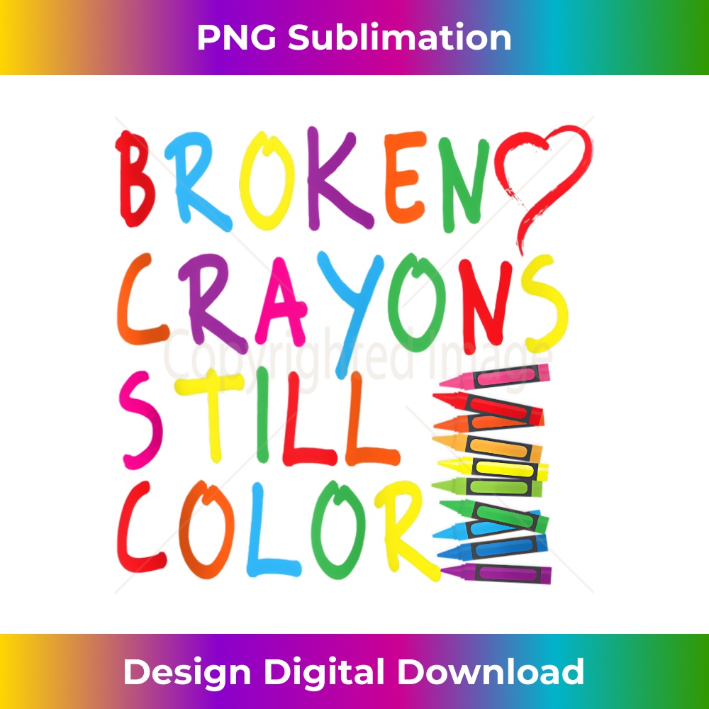 Broken Crayons Still Color - Mental Health Awareness - Creative Sublimation PNG Download