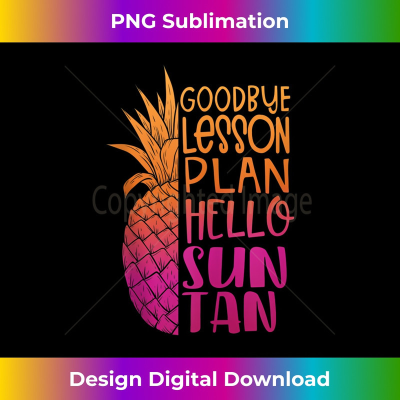 Goodbye Lesson Plan Hello Sun Tan Last Day of School Teacher - Elegant Sublimation PNG Download