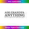 ask grandpa anything he'll make up something good - Aesthetic Sublimation Digital File