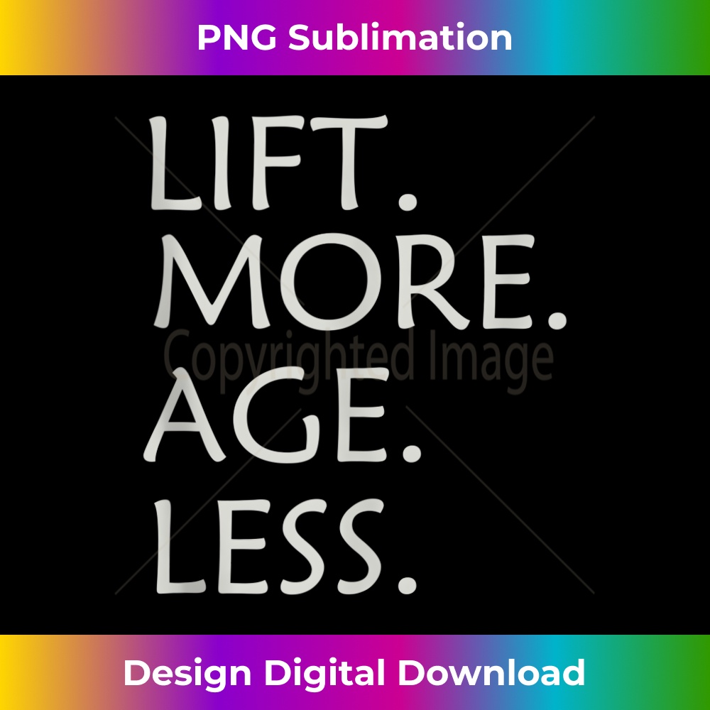 LIFT MORE AGE LESS 1 - Modern Sublimation PNG File
