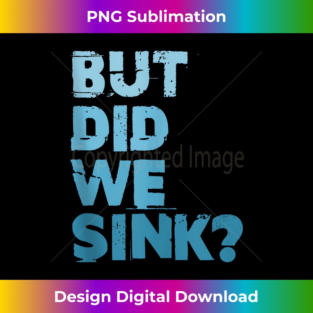 Boating But Did We Sink Flatboat Pontoon Captain for Men - Professional Sublimation Digital Download