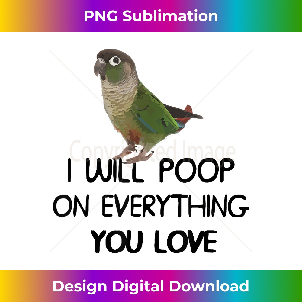 Green Cheek Conure Apparel, Poop On Everything Parrot Bird - High-Resolution PNG Sublimation File