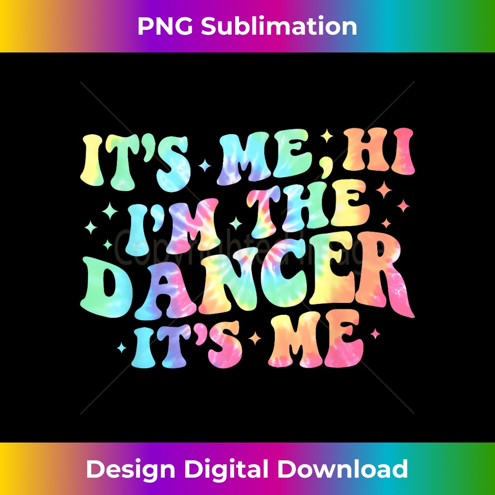 It's Me Hi I'm The Dancer Itu2019s Me Tie Dye Colorfull - Exclusive Sublimation Digital File