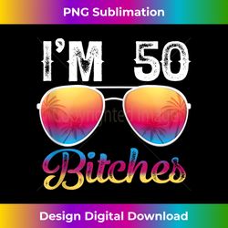 s i'm 50 bitches 50th birthday years old 1 - retro png sublimation digital download