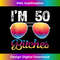 s I'm 50 Bitches 50th Birthday Years Old  1 - Retro PNG Sublimation Digital Download