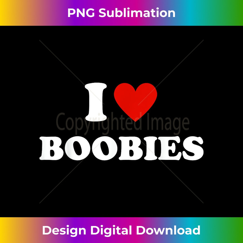 I Love Heart Boobies Funny I Red Hot Heart Boobies - Digital Sublimation Download File