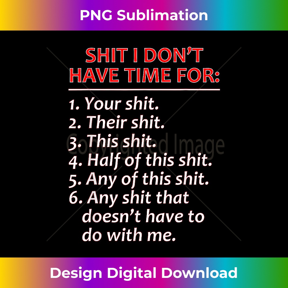 SHIT I DON'T HAVE TIME FOR - Funny Mocking - Bull Graphic 1 - Decorative Sublimation PNG File
