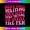 God is Still Writing Your Story Stop Trying to Steal the Pen - Trendy Sublimation Digital Download
