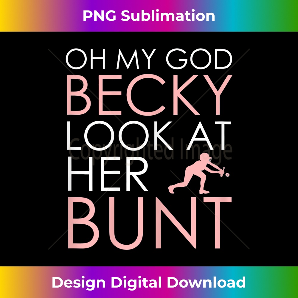 s Oh My God Becky Look At Her Bunt - Funny Softball T 1 - Instant Sublimation Digital Download