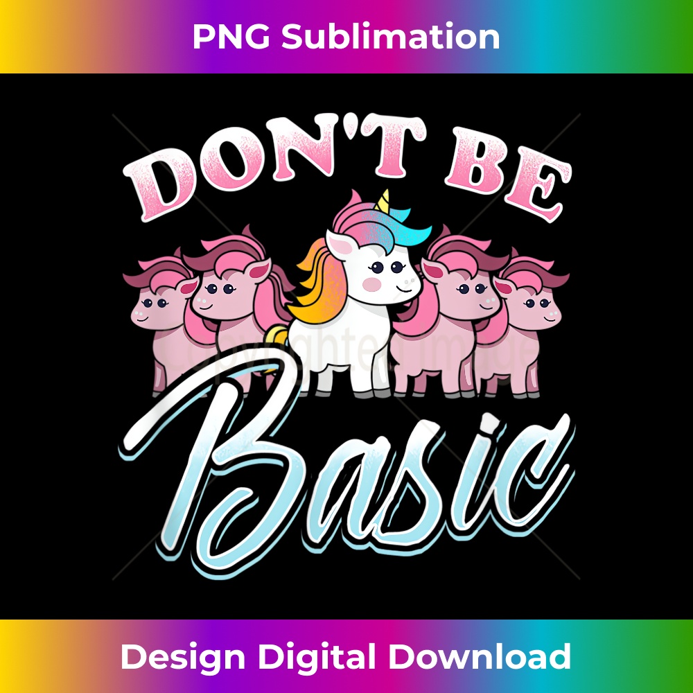 Unicorn Don't Be Basic Funny Girls 1 - Exclusive Sublimation Digital File