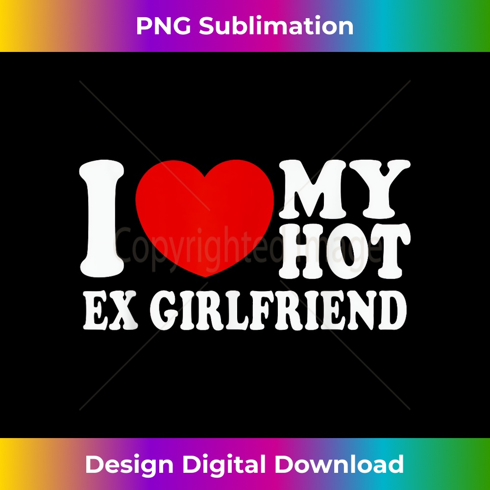 I Love Heart My Hot Ex Girlfriend  MR & MRs His & Her - Unique Sublimation PNG Download