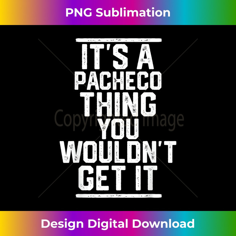 It's a Pacheco Thing You Wouldn't Get It - Family Last Name - Decorative Sublimation PNG File