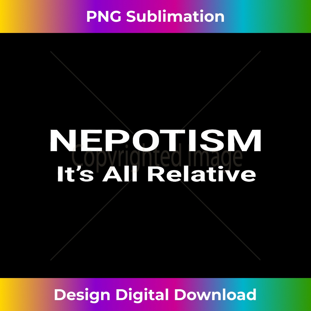 Nepotism Its All Relative Funny Politics 1 - Instant PNG Sublimation Download