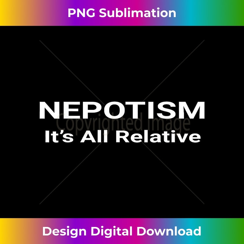 Nepotism Its All Relative Funny Politics 1 - Instant PNG Sublimation Download