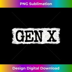proud gen x - gen xer - generation x - gen x 1