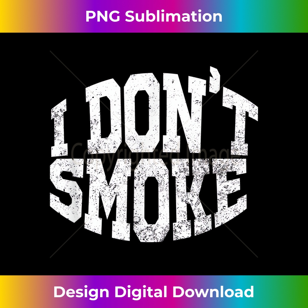 I Don't Smoke - Decorative Sublimation PNG File