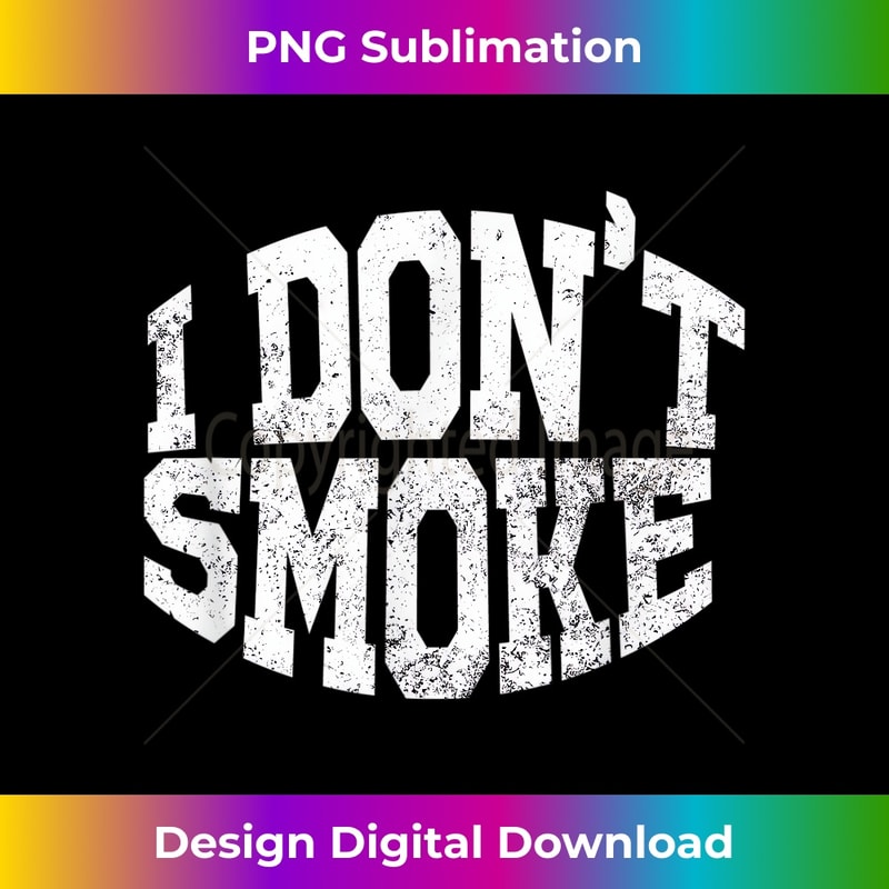 I Don't Smoke - Decorative Sublimation PNG File