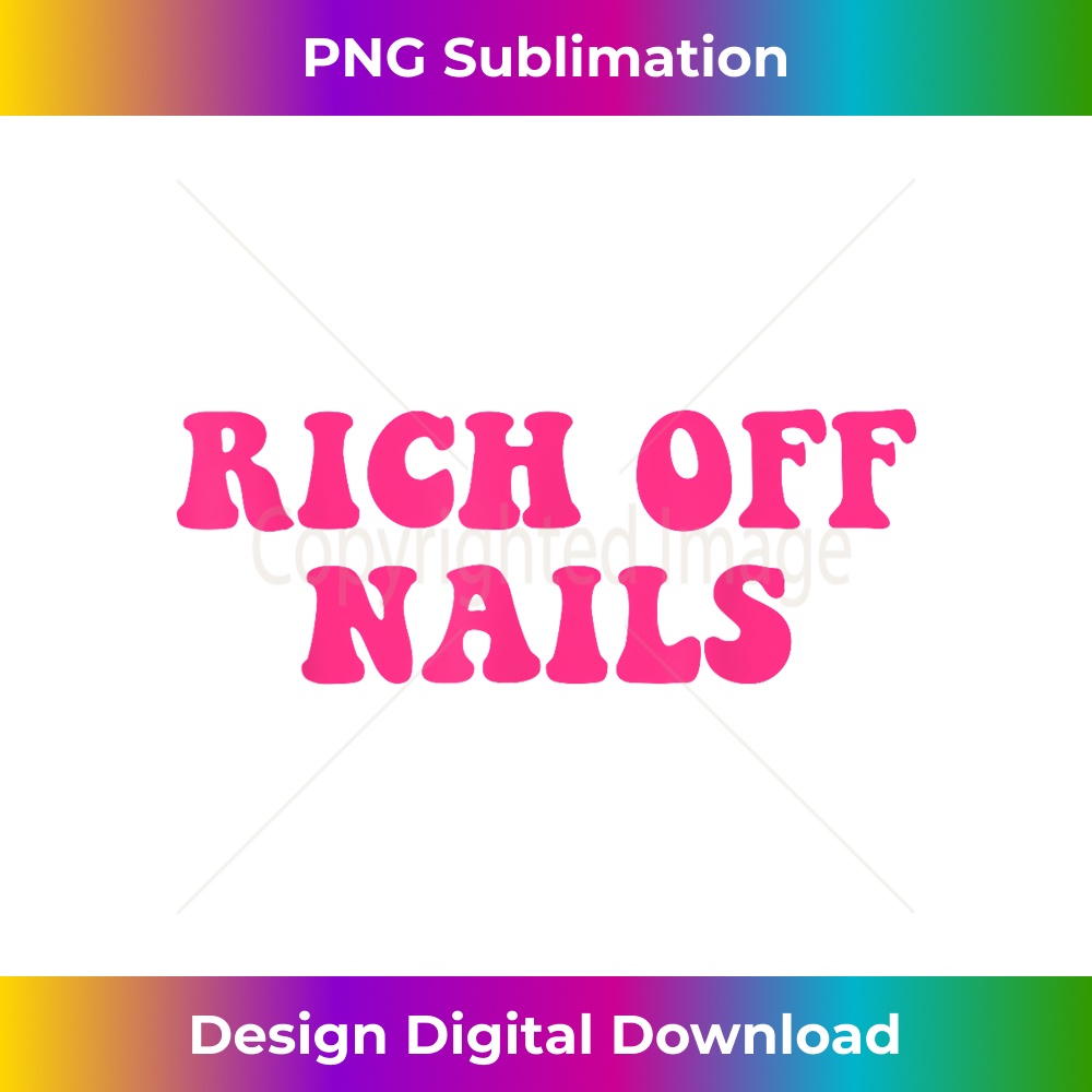 Rich Off Nails Funny Apparel 1 - PNG Transparent Sublimation File