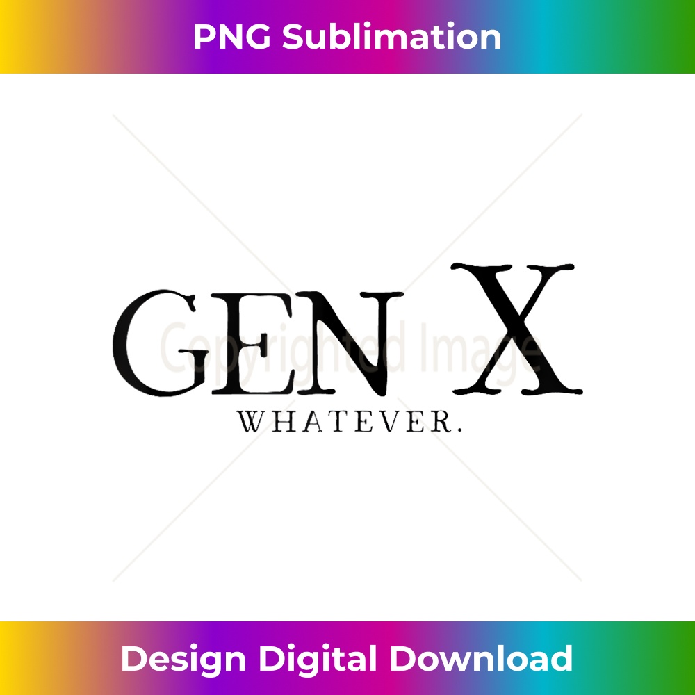 Gen X Whatever Funny Generation X - Exclusive PNG Sublimation Download