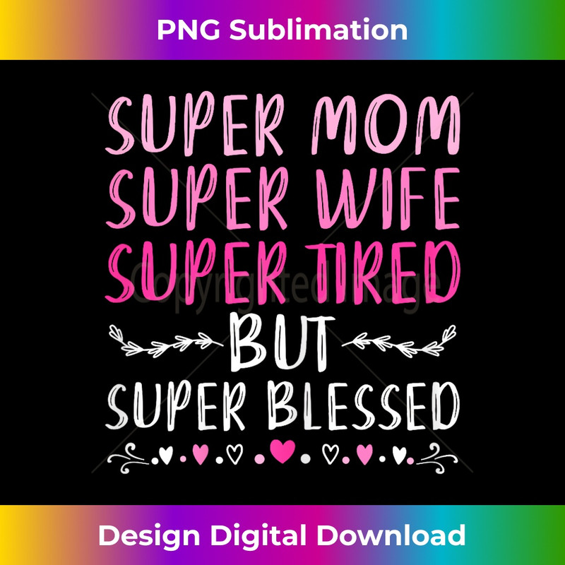 s Super Mom Super Wife Super Tired But Super Blessed 2 - High-Resolution PNG Sublimation File