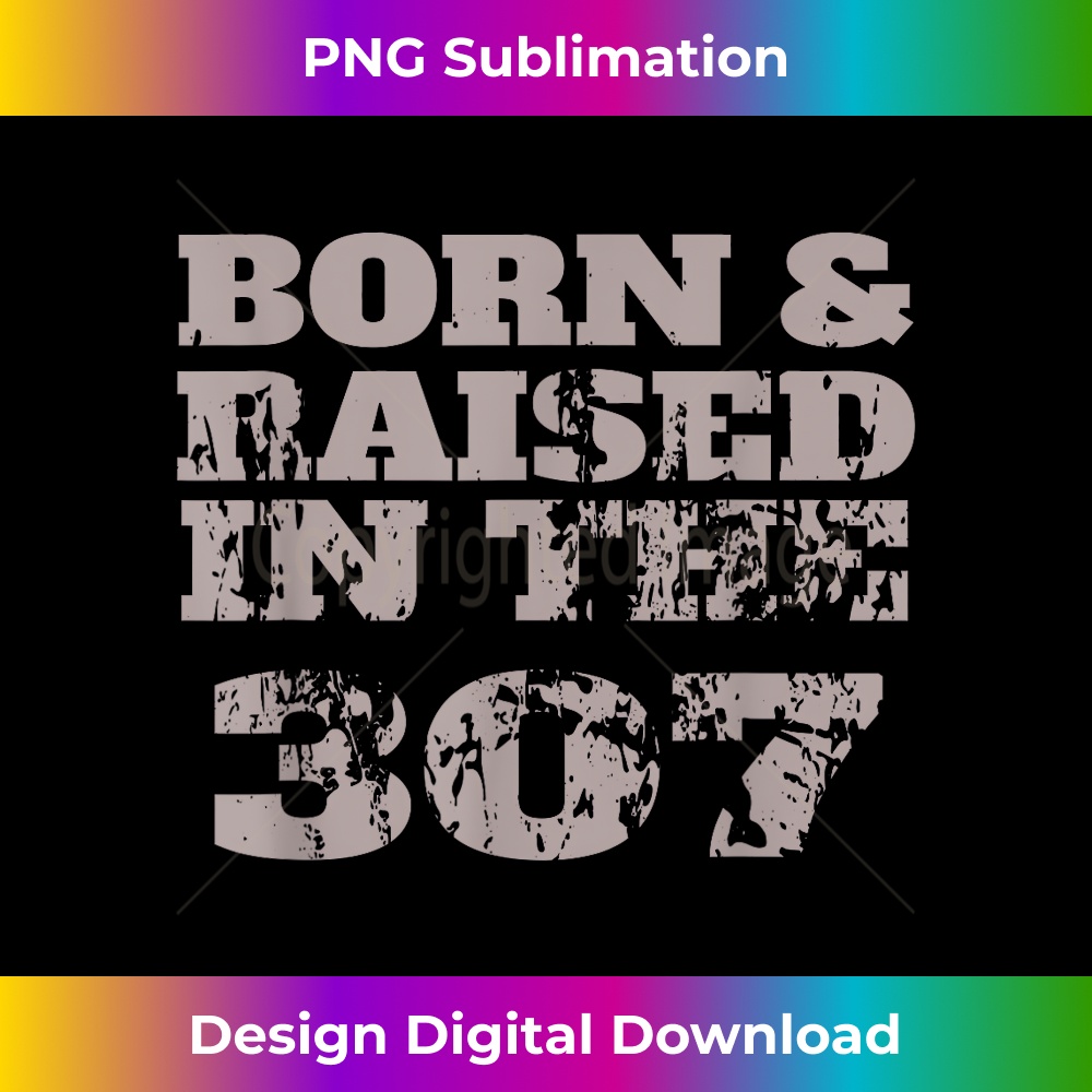 Vintage Born & Raised In The 307 For People From WY 3 - Exclusive PNG Sublimation Download