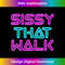 s Sissy That Walk - Funny Drag Queen  2 - PNG Sublimation Digital Download