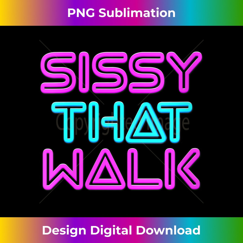 s Sissy That Walk - Funny Drag Queen  2 - PNG Sublimation Digital Download