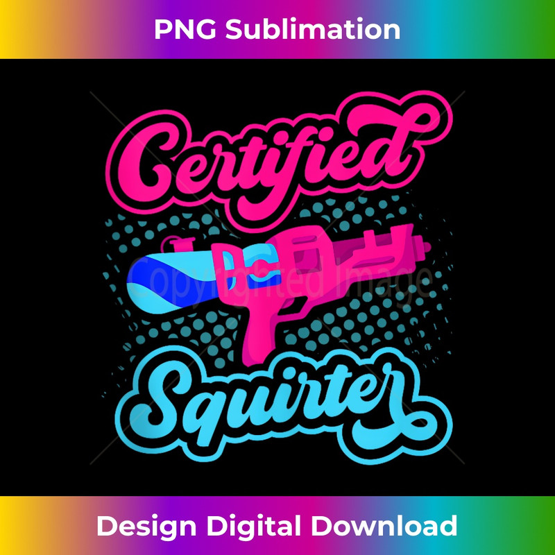 Certified Squirter Water Gun Squirt Gun Water Pistol - Unique Sublimation PNG Download
