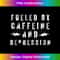 Fueled By Caffeine And Depression - Vintage Sublimation PNG Download