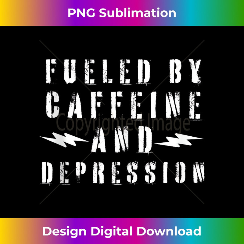 Fueled By Caffeine And Depression - Vintage Sublimation PNG Download