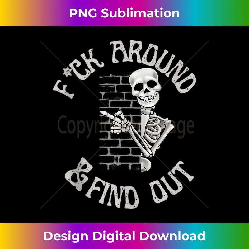 Vintage Fuck Around And Find Out Skeleton Adult Humour  3 - Vintage Sublimation PNG Download
