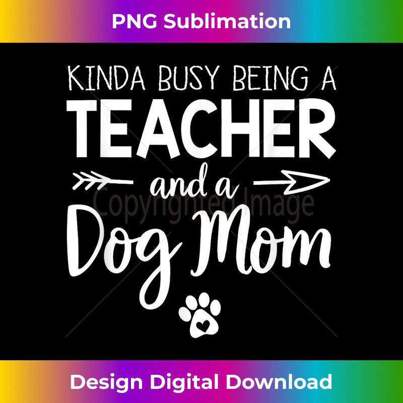 Kinda Busy Being A Teacher and A Dog Mom Funny Mother's Day 1 - Premium PNG Sublimation File