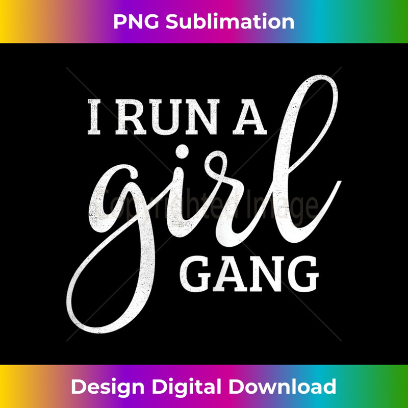 s I Run A Girl Gang Humor Mothers Day for Her 2 - Artistic Sublimation Digital File