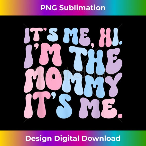 Its Me Hi Im The Mommy Its Me Mothers Day Gender Reveal 1 - Stylish Sublimation Digital Download