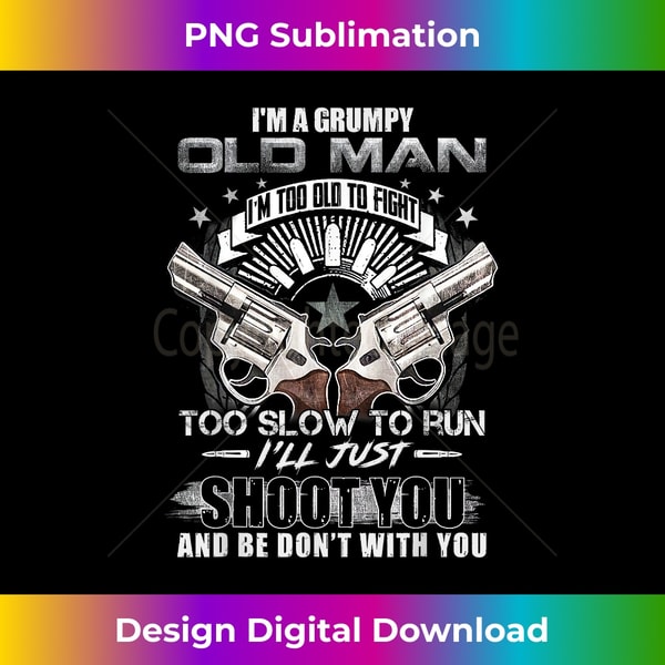 Mens I'm A Grumpy Old Man Too Old To Fight Too Slow To Run - - Inspire ...