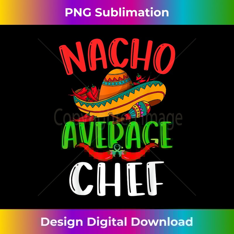 Nacho Average Chef Mexican Funny Cinco de Mayo - Creative Sublimation PNG Download