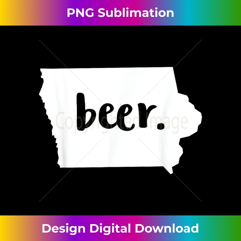 Iowa Local Beer Drinker Shirt Drink IA Craft Brew Gift - Exclusive Sublimation Digital File