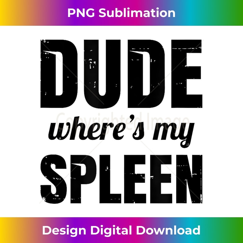 Splenic Rupture Meme Funny Splenectomy Spleen Surgery - Dude Where's My Spleen | Inspire Uplift