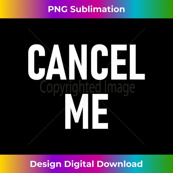 Cancel Me, Funny, Joke, Sarcastic, Family - Elegant Sublimation PNG Download