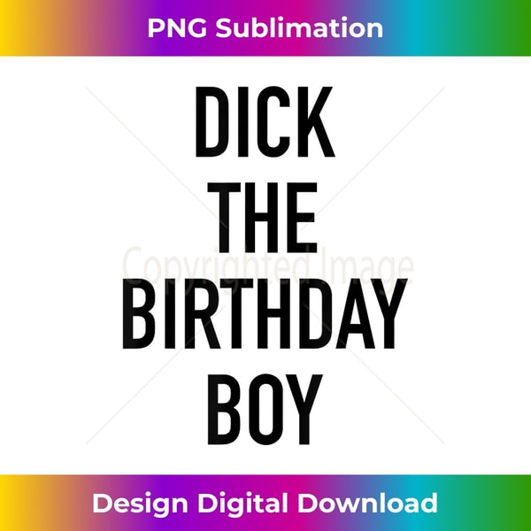 Dick The Birthday Boy - Unique Sublimation PNG Download