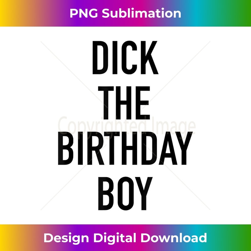 Dick The Birthday Boy - Unique Sublimation PNG Download