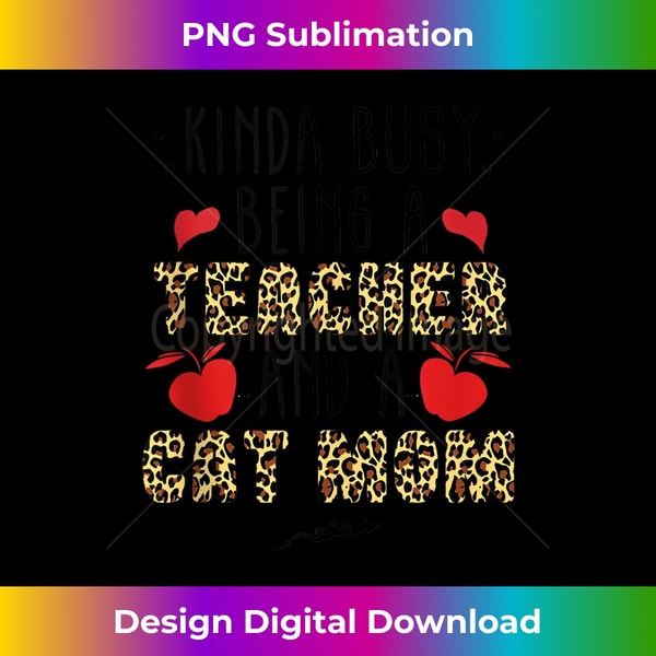 Kinda Busy Being A Teacher and Cat Mom Leopard Mother's day - High-Resolution PNG Sublimation File