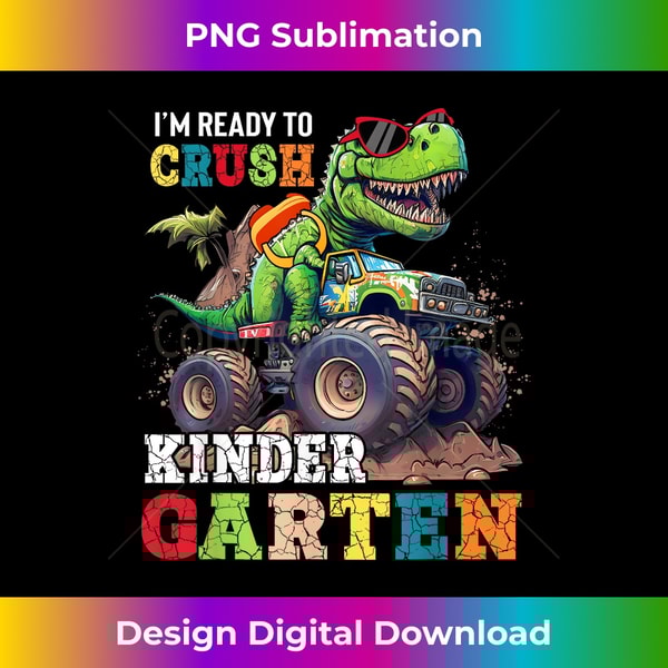 I'm Ready Crush Kindergarten Dinosaur Truck Back To School - Exclusive Sublimation Digital File