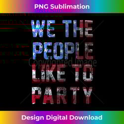 we the people like to party stars and stripes font 1 - aesthetic sublimation digital file