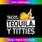 Tacos, Tequila, Y Titties Funny Graphic 1 - Artistic Sublimation Digital File