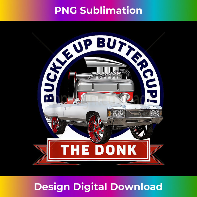 Buckle Up Buttercup GM Donk Car Hot Rod OG Logo Design - PNG Sublimation Digital Download